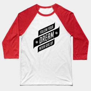 follow your dream never give up Baseball T-Shirt